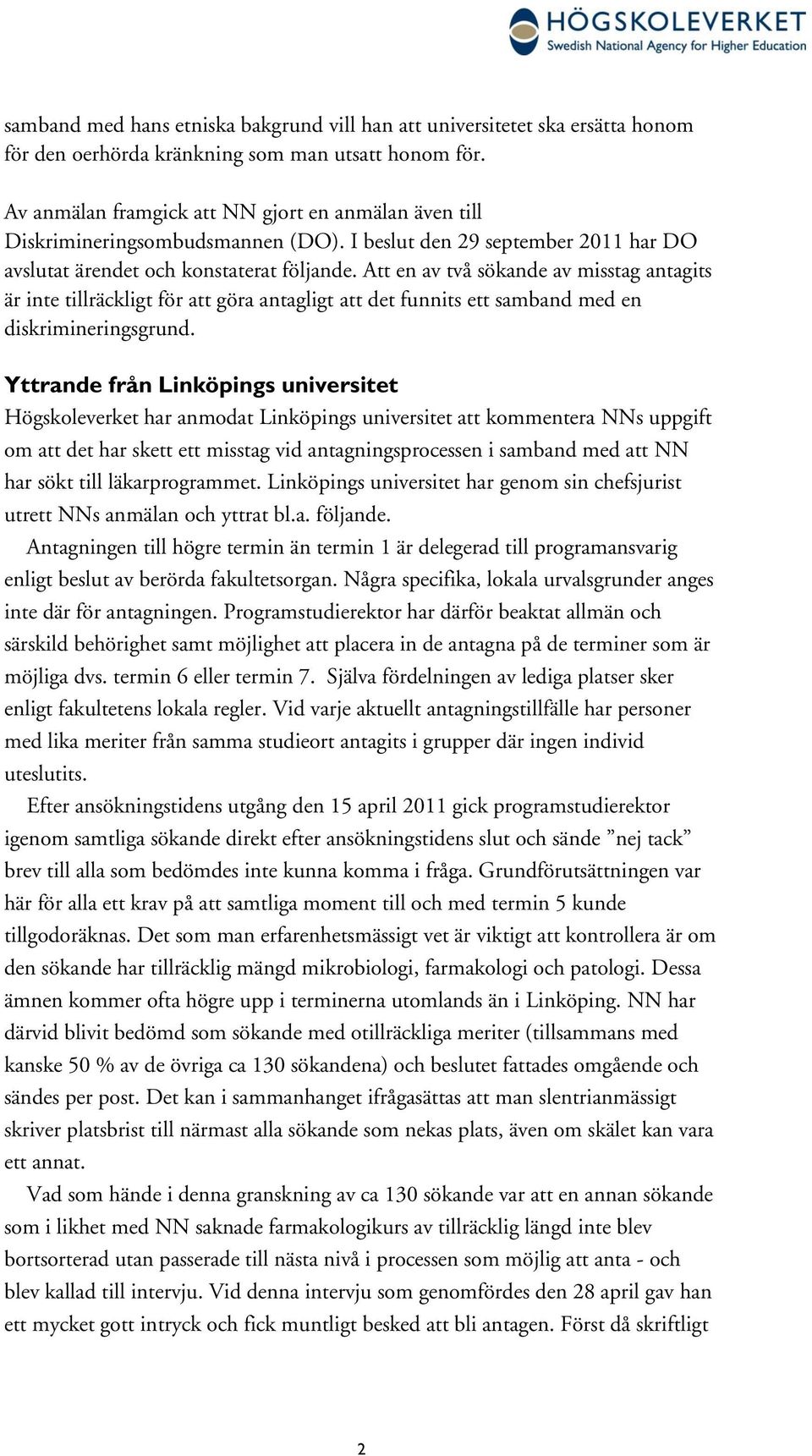 Att en av två sökande av misstag antagits är inte tillräckligt för att göra antagligt att det funnits ett samband med en diskrimineringsgrund.