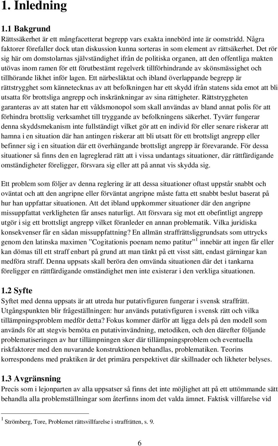 Det rör sig här om domstolarnas självständighet ifrån de politiska organen, att den offentliga makten utövas inom ramen för ett förutbestämt regelverk tillförhindrande av skönsmässighet och