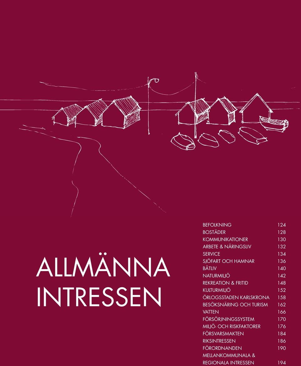 KARLSKRONA 158 BESÖKSNÄRING OCH TURISM 162 VATTEN 166 FÖRSÖRJNINGSSYSTEM 170 MILJÖ- OCH RISKFAKTORER