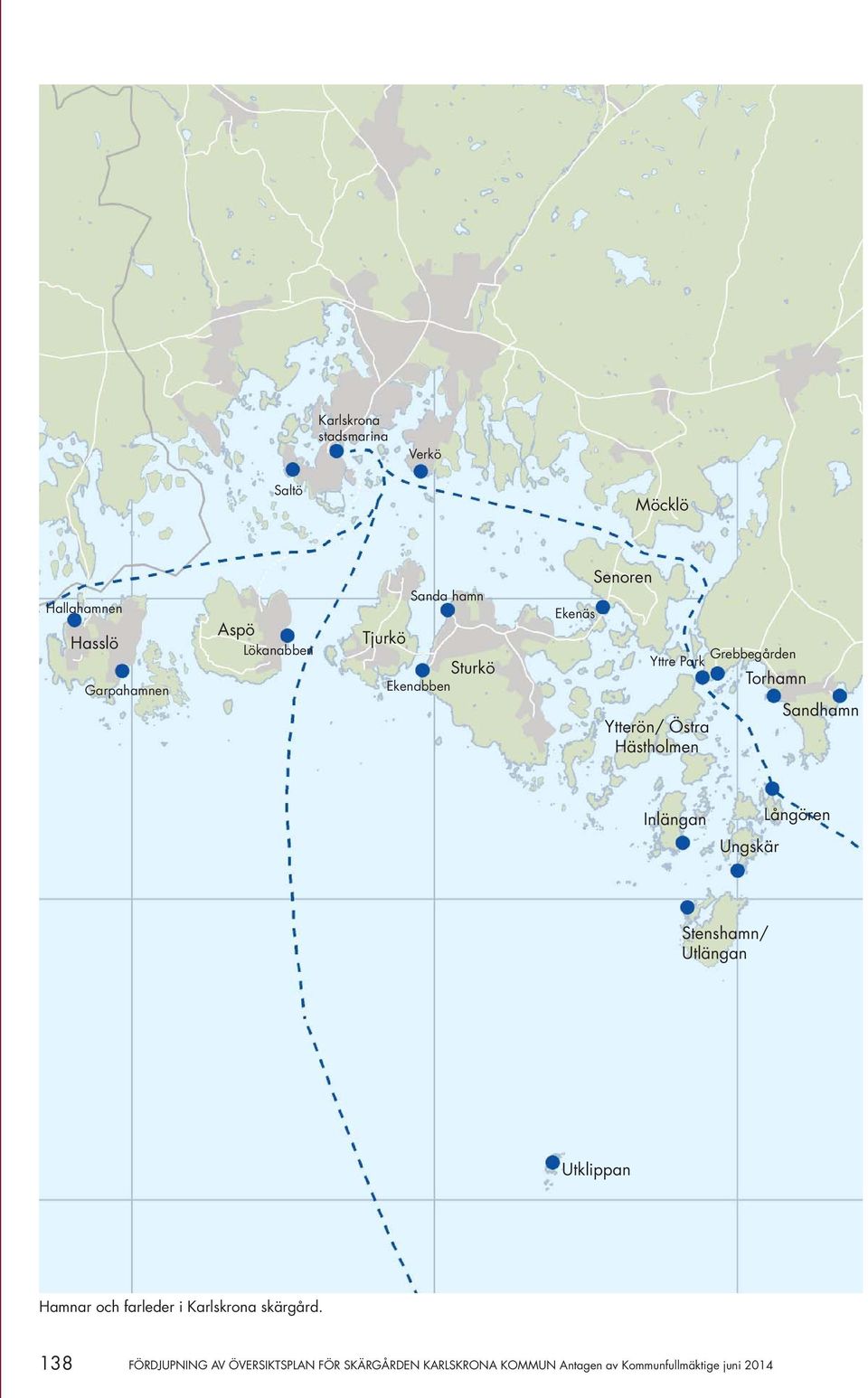 Sandhamn Inlängan Ungskär Långören Stenshamn/ Utlängan Utklippan Hamnar och farleder i Karlskrona