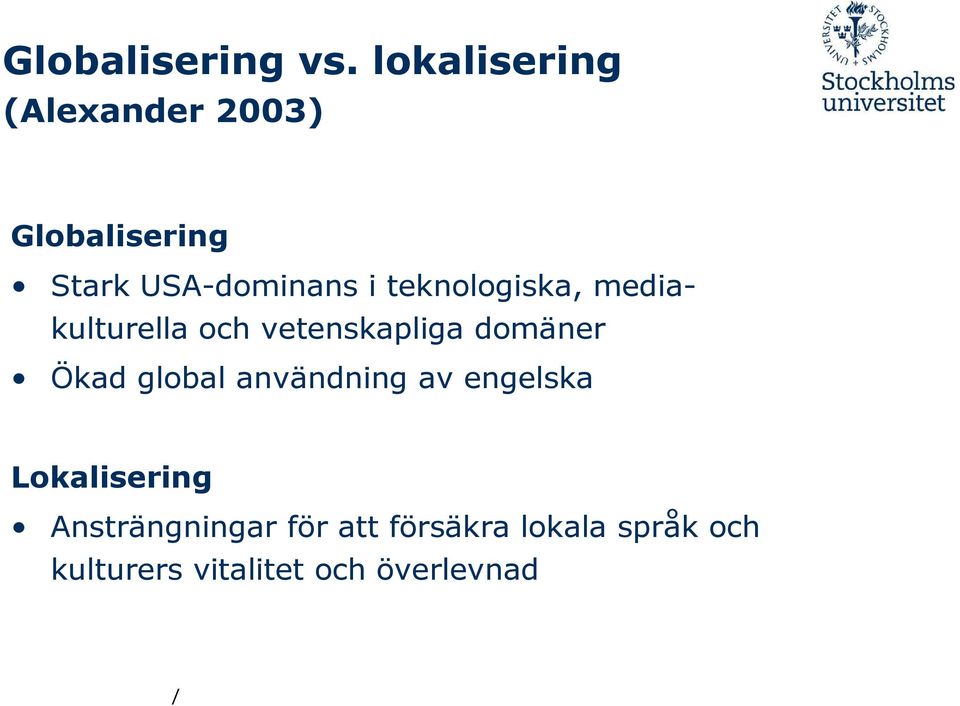 teknologiska, mediakulturella och vetenskapliga domäner Ökad global