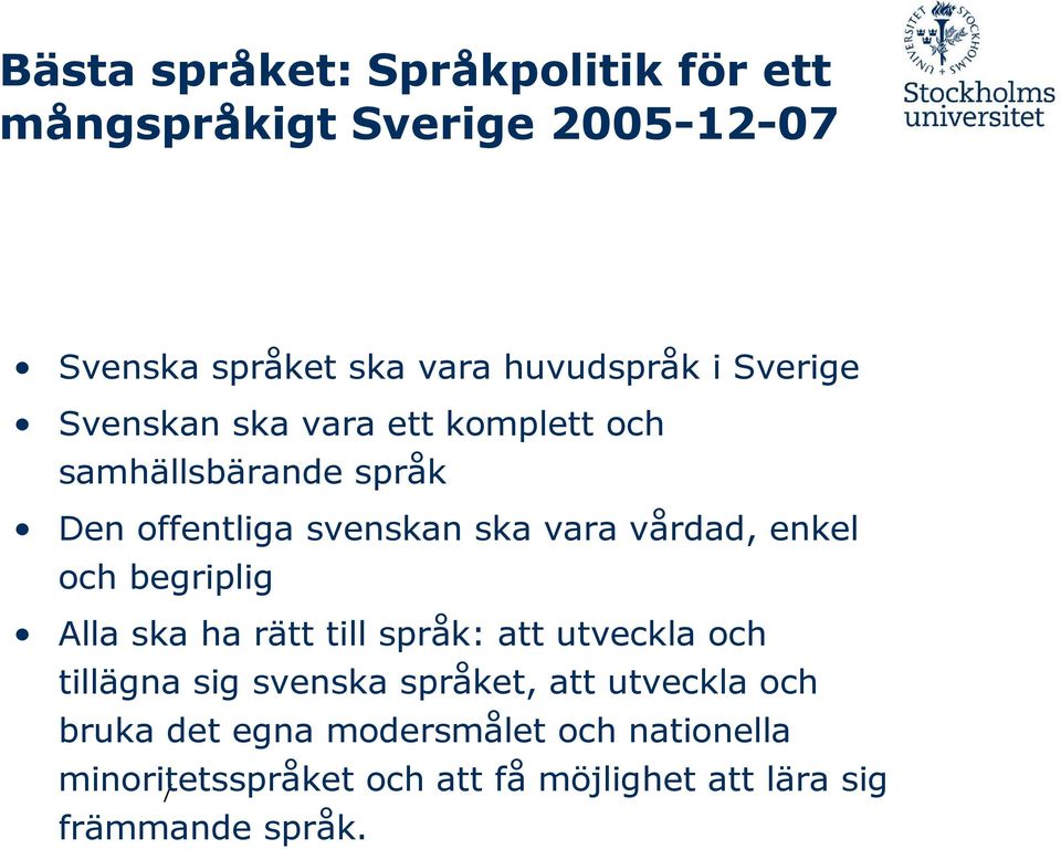 enkel och begriplig Alla ska ha rätt till språk: att utveckla och tillägna sig svenska språket, att utveckla