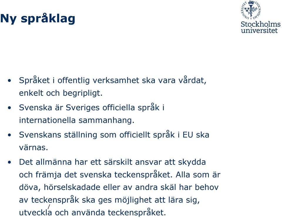 Svenskans ställning som officiellt språk i EU ska värnas.