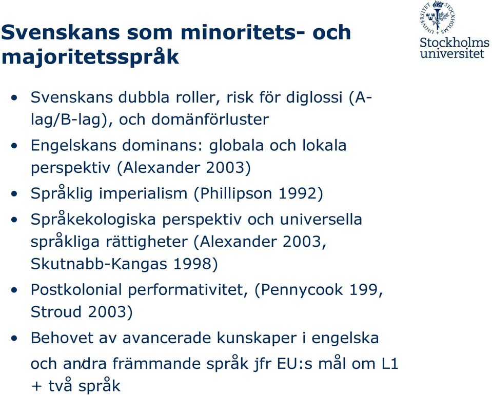 perspektiv och universella språkliga rättigheter (Alexander 2003, Skutnabb-Kangas 1998) Postkolonial performativitet,