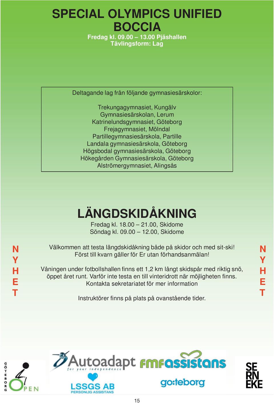 Partillegymnasiesärskola, Partille Landala gymnasiesärskola, Göteborg Högsbodal gymnasiesärskola, Göteborg Hökegården Gymnasiesärskola, Göteborg Alströmergymnasiet, Alingsås N Y H E T LÄNGDSKIDÅKNING