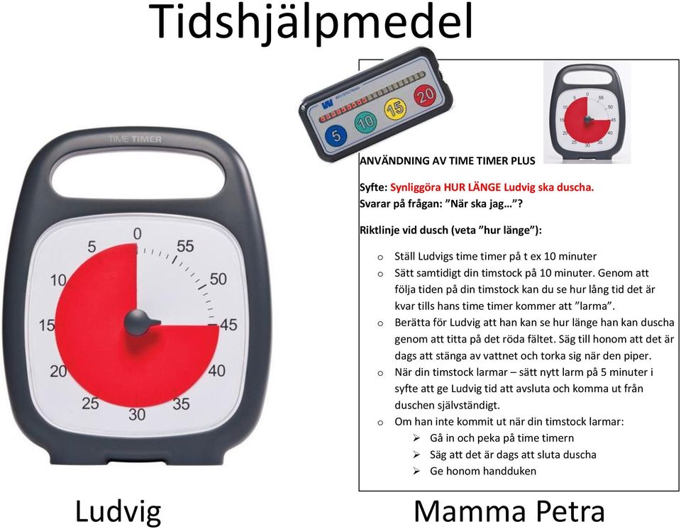 Genom att följa tiden på din timstock kan du se hur lång tid det är kvar tills hans time timer kommer att larma.