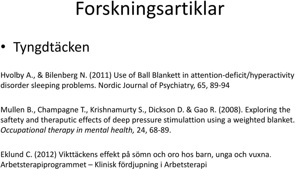 Nordic Journal of Psychiatry, 65, 89-94 Mullen B., Champagne T., Krishnamurty S., Dickson D. & Gao R. (2008).