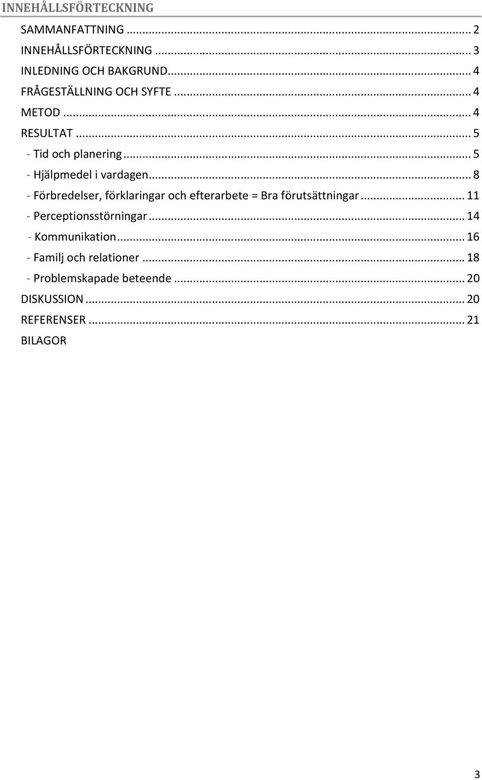 .. 8 - Förbredelser, förklaringar och efterarbete = Bra förutsättningar... 11 - Perceptionsstörningar.