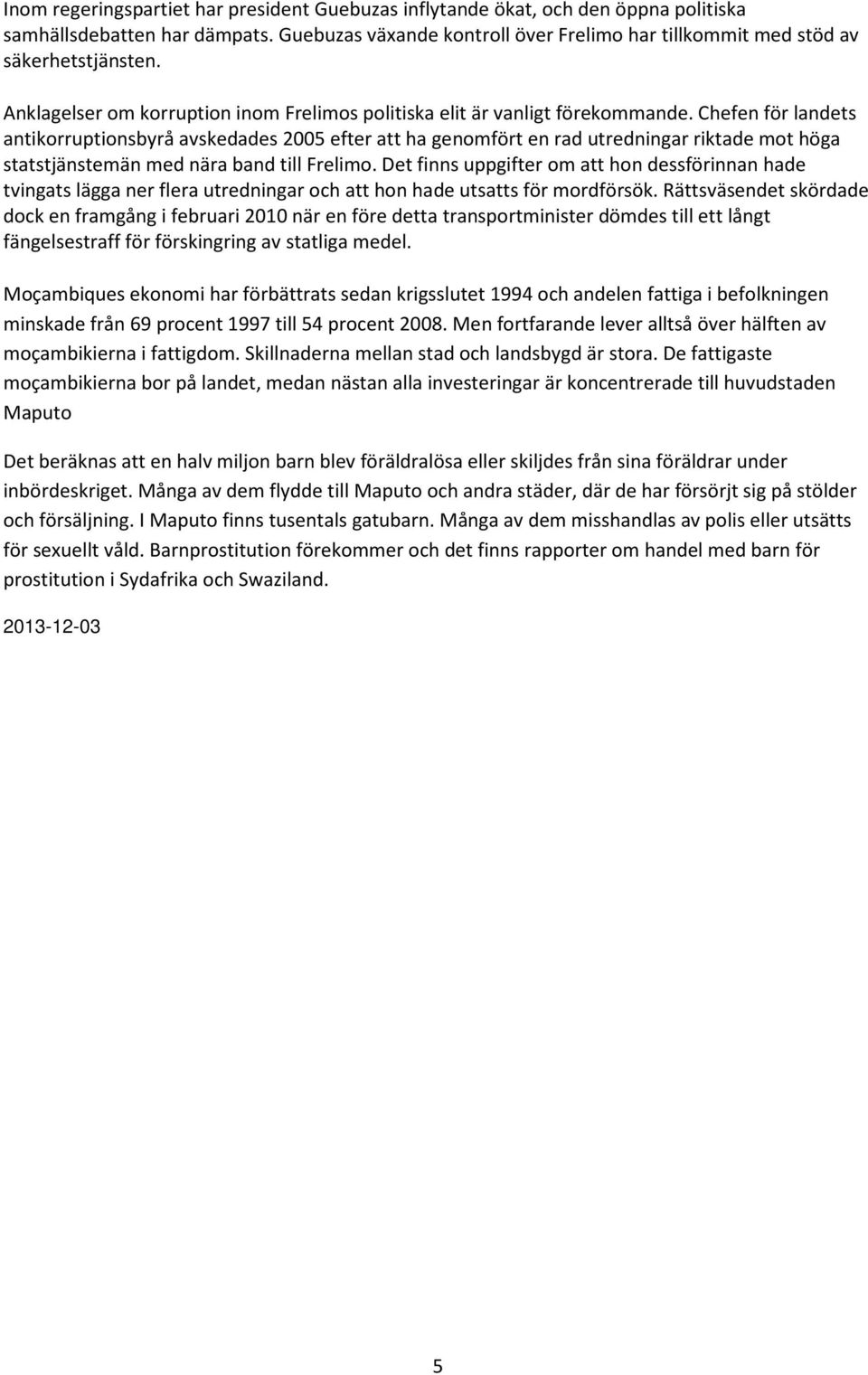 Chefen för landets antikorruptionsbyrå avskedades 2005 efter att ha genomfört en rad utredningar riktade mot höga statstjänstemän med nära band till Frelimo.