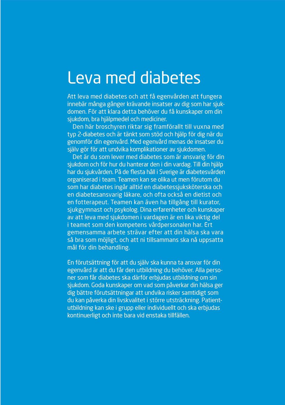 Den här broschyren riktar sig framförallt till vuxna med typ 2-diabetes och är tänkt som stöd och hjälp för dig när du genomför din egenvård.