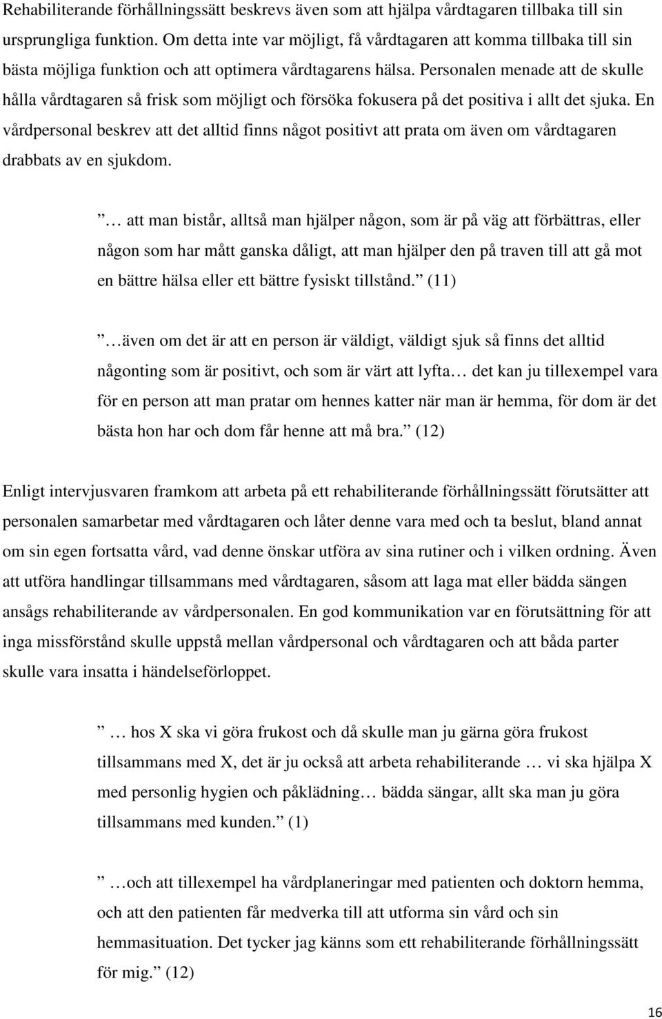 Personalen menade att de skulle hålla vårdtagaren så frisk som möjligt och försöka fokusera på det positiva i allt det sjuka.