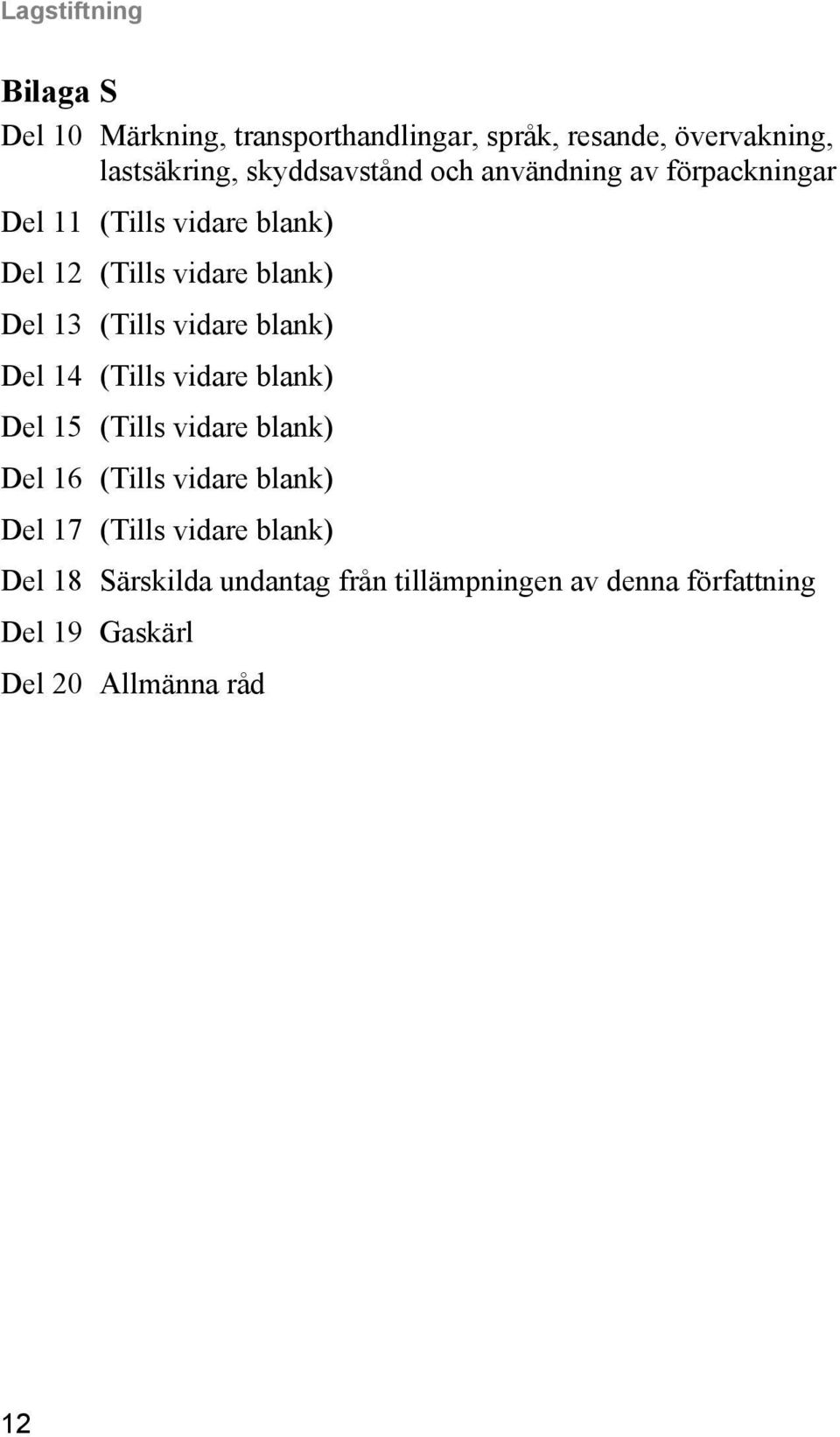 (Tills vidare blank) Del 14 (Tills vidare blank) Del 15 (Tills vidare blank) Del 16 (Tills vidare blank) Del 17