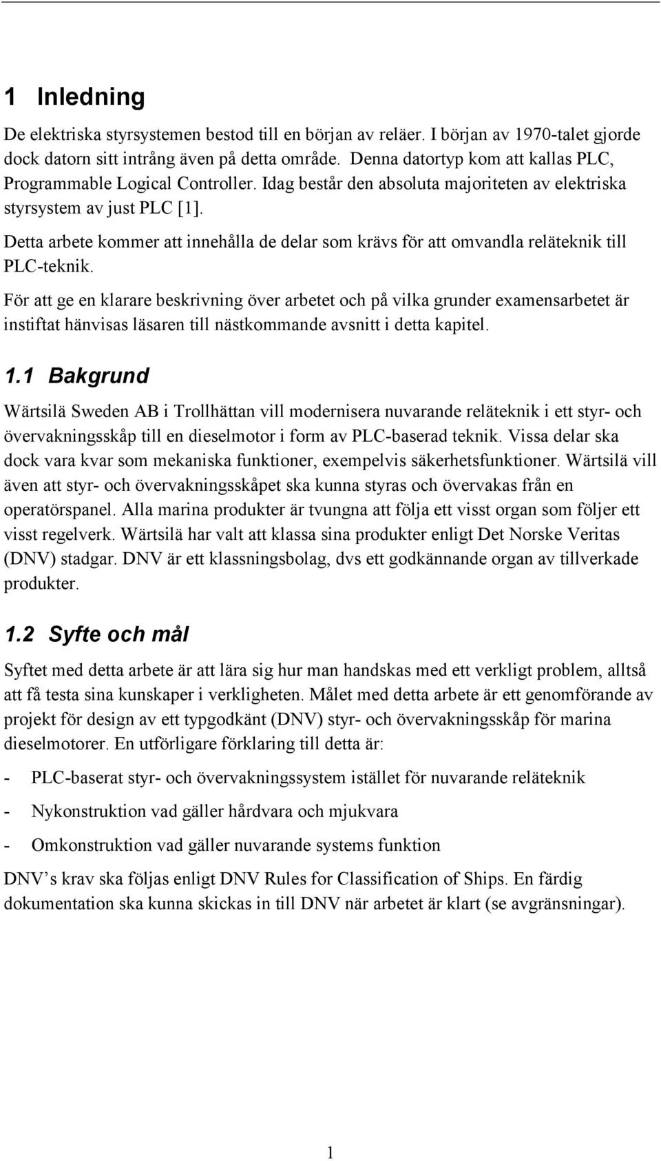 Detta arbete kommer att innehålla de delar som krävs för att omvandla reläteknik till PLC-teknik.