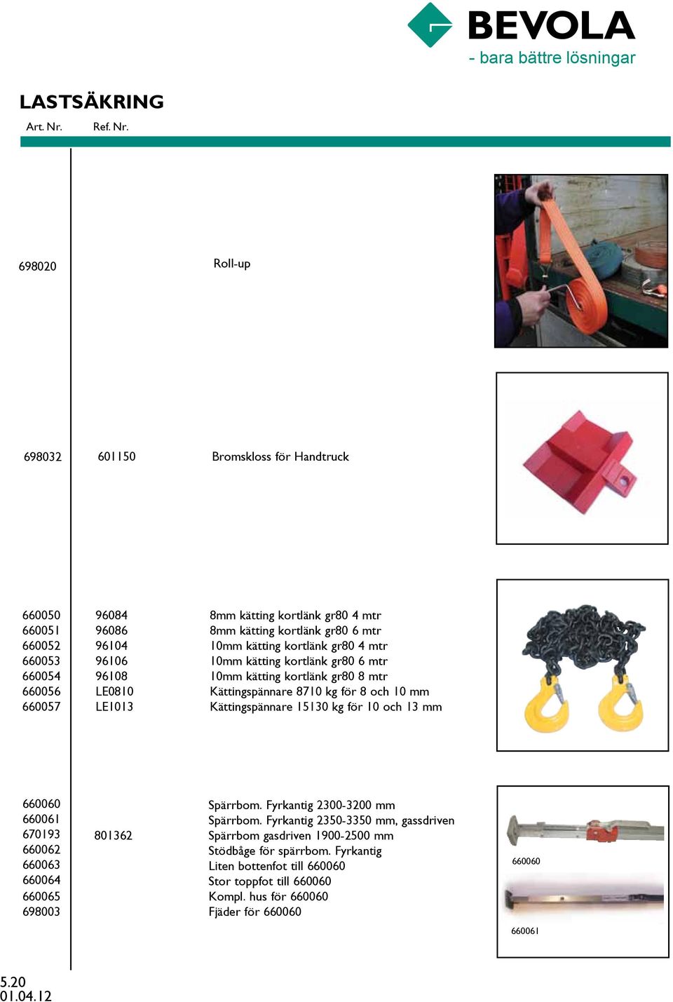 LE1013 Kättingspännare 15130 kg för 10 och 13 mm 660060 660061 670193 660062 660063 660064 660065 698003 Spärrbom. Fyrkantig 2300-3200 mm Spärrbom.