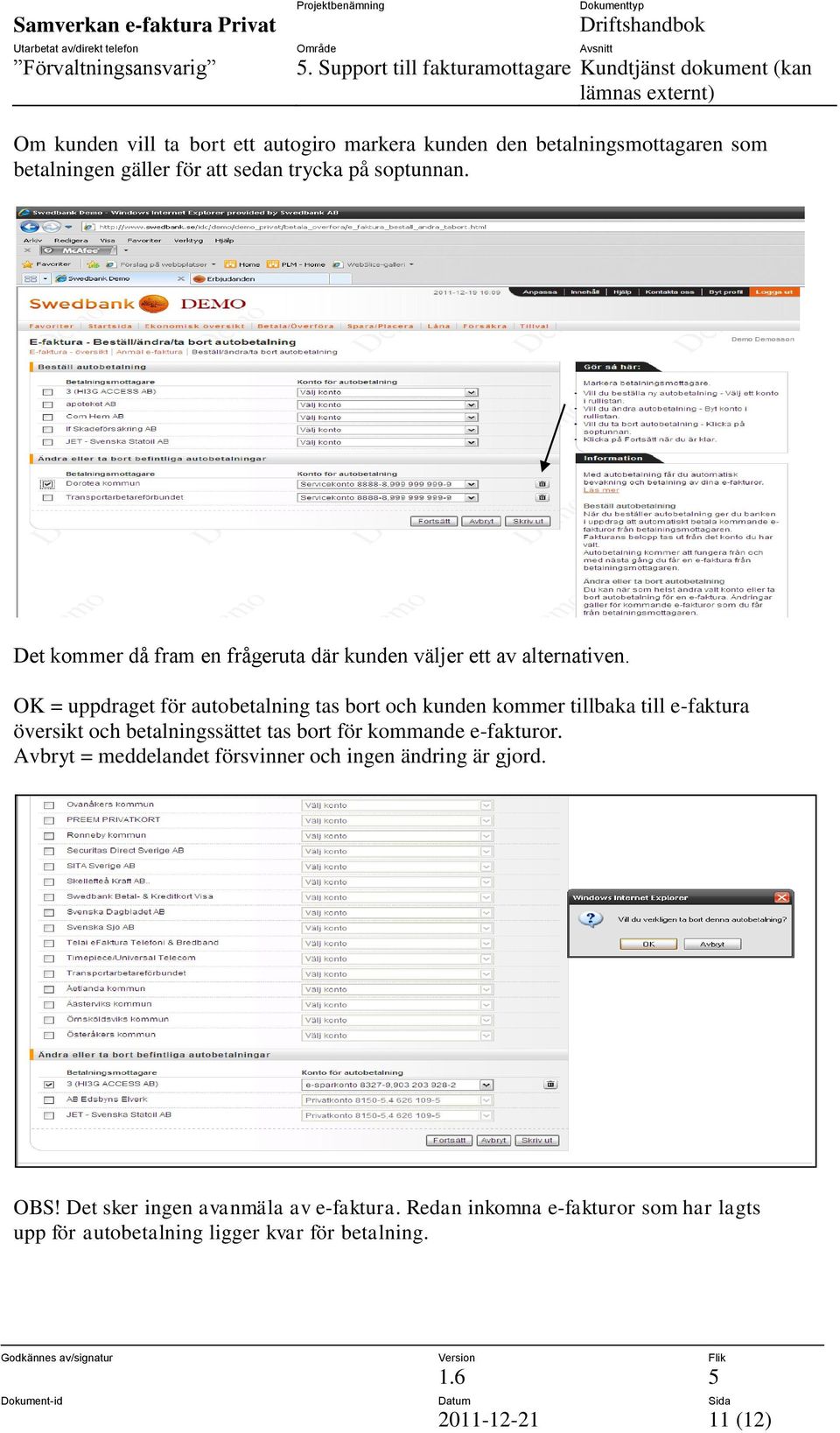 OK = uppdraget för autobetalning tas bort och kunden kommer tillbaka till e-faktura översikt och betalningssättet tas bort för kommande