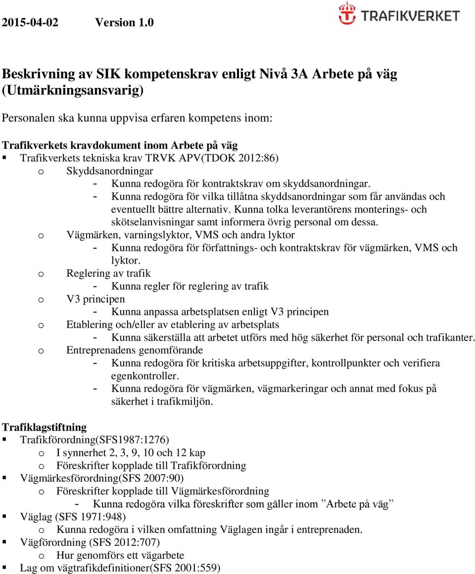 Kunna tolka leverantörens monterings- och skötselanvisningar samt informera övrig personal om dessa.