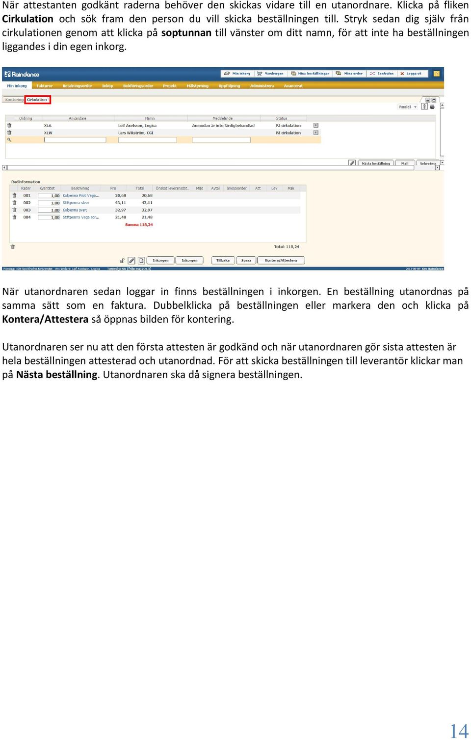 När utanordnaren sedan loggar in finns beställningen i inkorgen. En beställning utanordnas på samma sätt som en faktura.