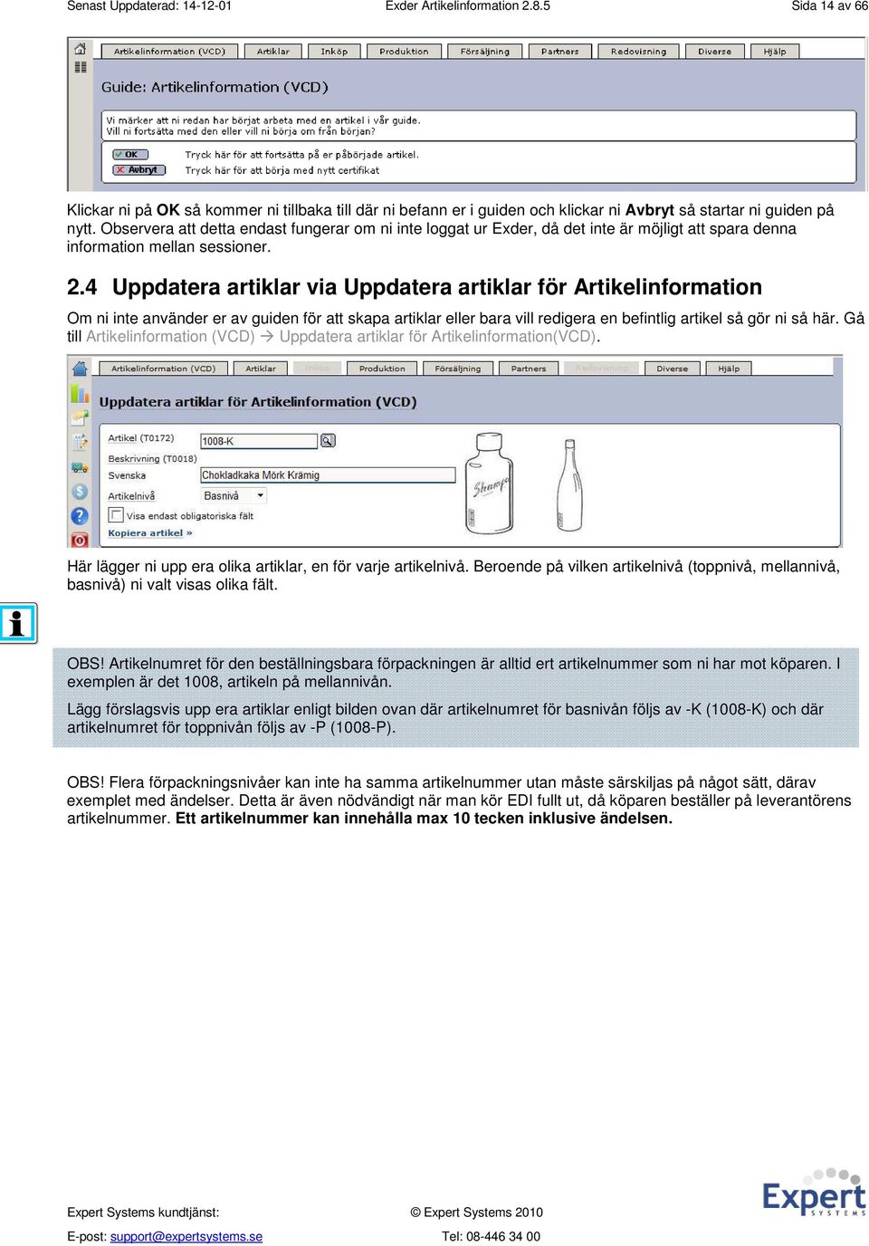 4 Uppdatera artiklar via Uppdatera artiklar för Artikelinformation Om ni inte använder er av guiden för att skapa artiklar eller bara vill redigera en befintlig artikel så gör ni så här.