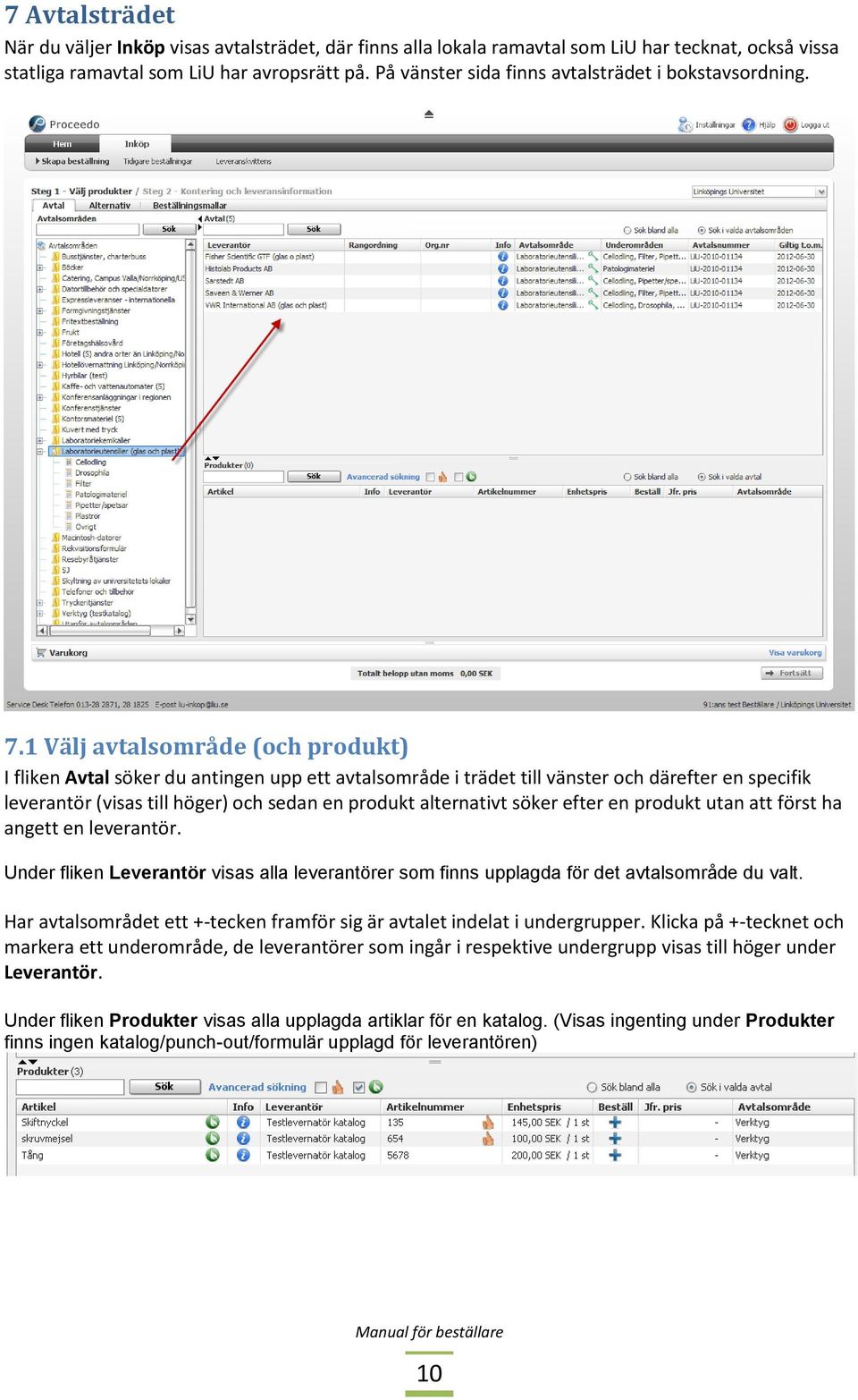 1 Välj avtalsområde (och produkt) I fliken Avtal söker du antingen upp ett avtalsområde i trädet till vänster och därefter en specifik leverantör (visas till höger) och sedan en produkt alternativt