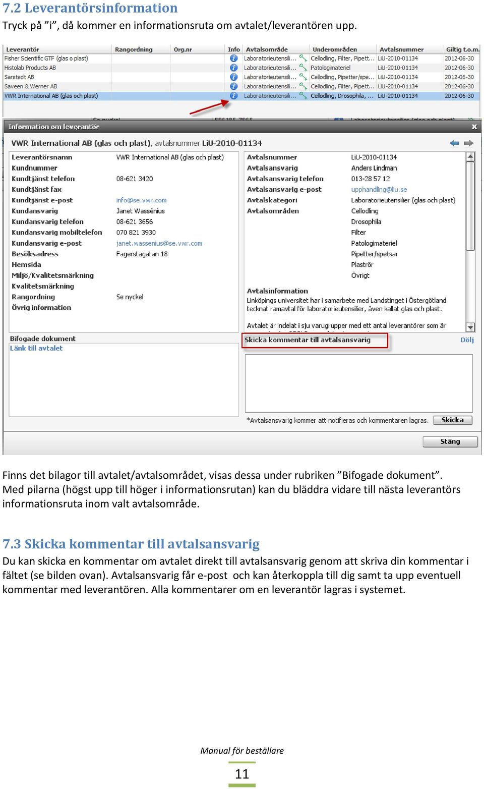 Med pilarna (högst upp till höger i informationsrutan) kan du bläddra vidare till nästa leverantörs informationsruta inom valt avtalsområde. 7.