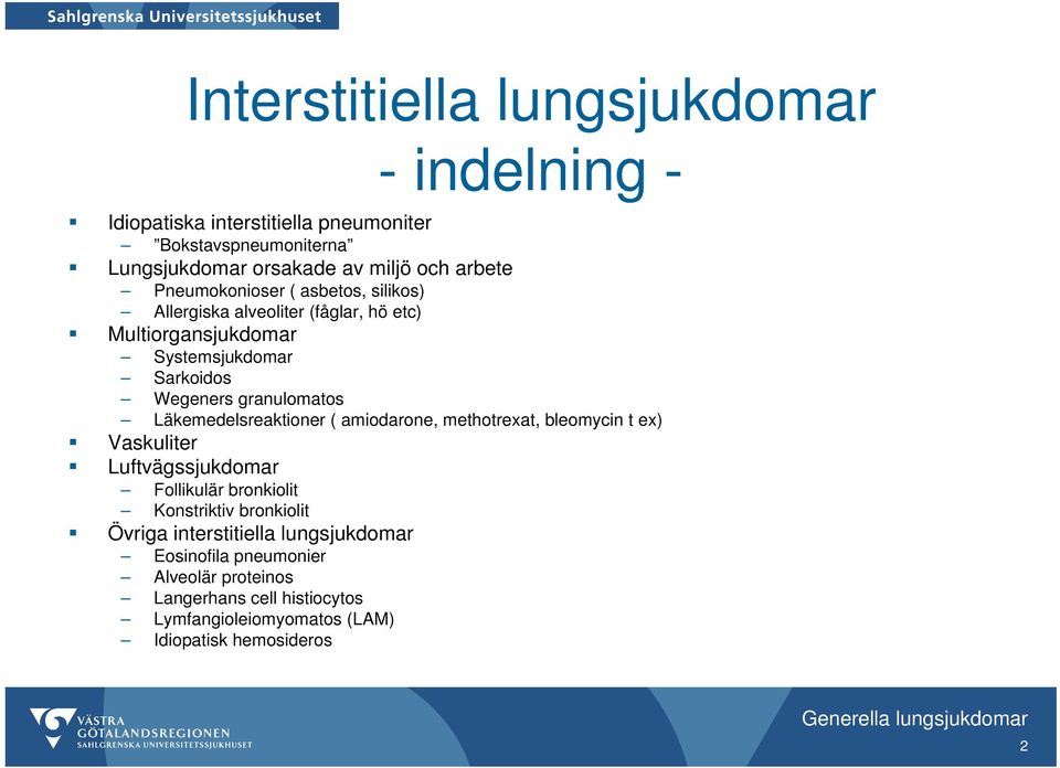 granulomatos Läkemedelsreaktioner ( amiodarone, methotrexat, bleomycin t ex) Vaskuliter Luftvägssjukdomar Follikulär bronkiolit Konstriktiv