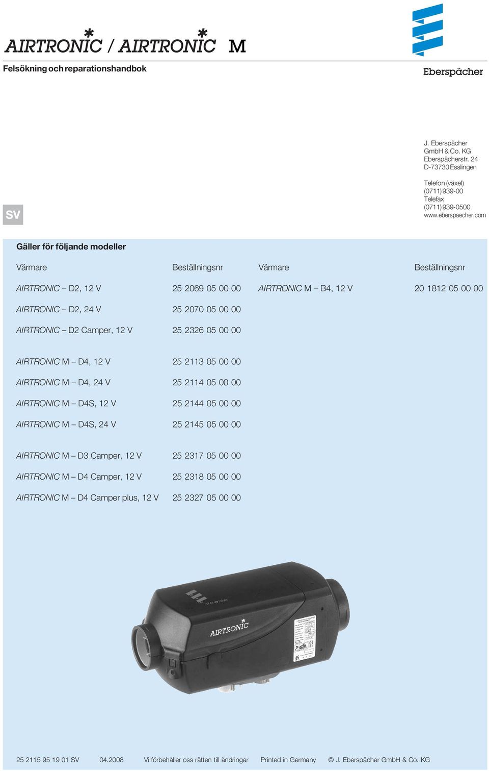 D2 Camper, 12 V 25 2326 05 00 00 AIRTRONIC M D4, 12 V 25 2113 05 00 00 AIRTRONIC M D4, 24 V 25 2114 05 00 00 AIRTRONIC M D4S, 12 V 25 2144 05 00 00 AIRTRONIC M D4S, 24 V 25 2145 05 00 00 AIRTRONIC M