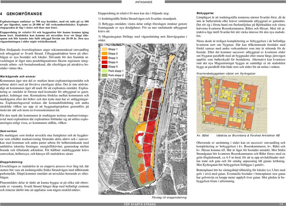 Kvarteret bör då delas i tre mindre genom att Snickaregatan, Blåkullegränd och Nygatan förbinds med Magasinsgatan som förlängs söderut längs spåret.