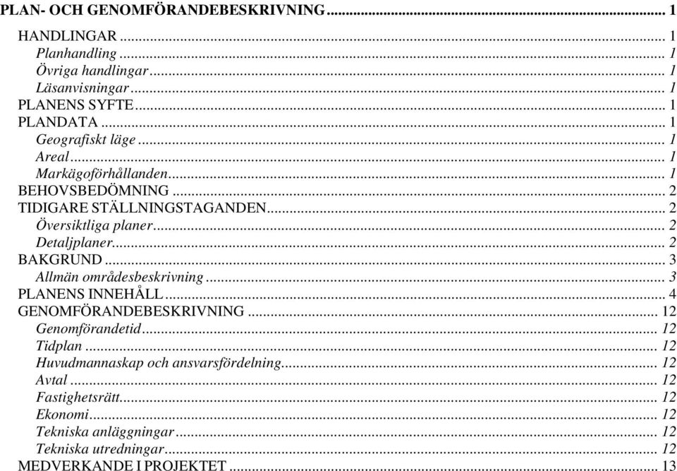 .. 2 BAKGRUND... 3 Allmän områdesbeskrivning... 3 PLANENS INNEHÅLL... 4 GENOMFÖRANDEBESKRIVNING... 12 Genomförandetid... 12 Tidplan.