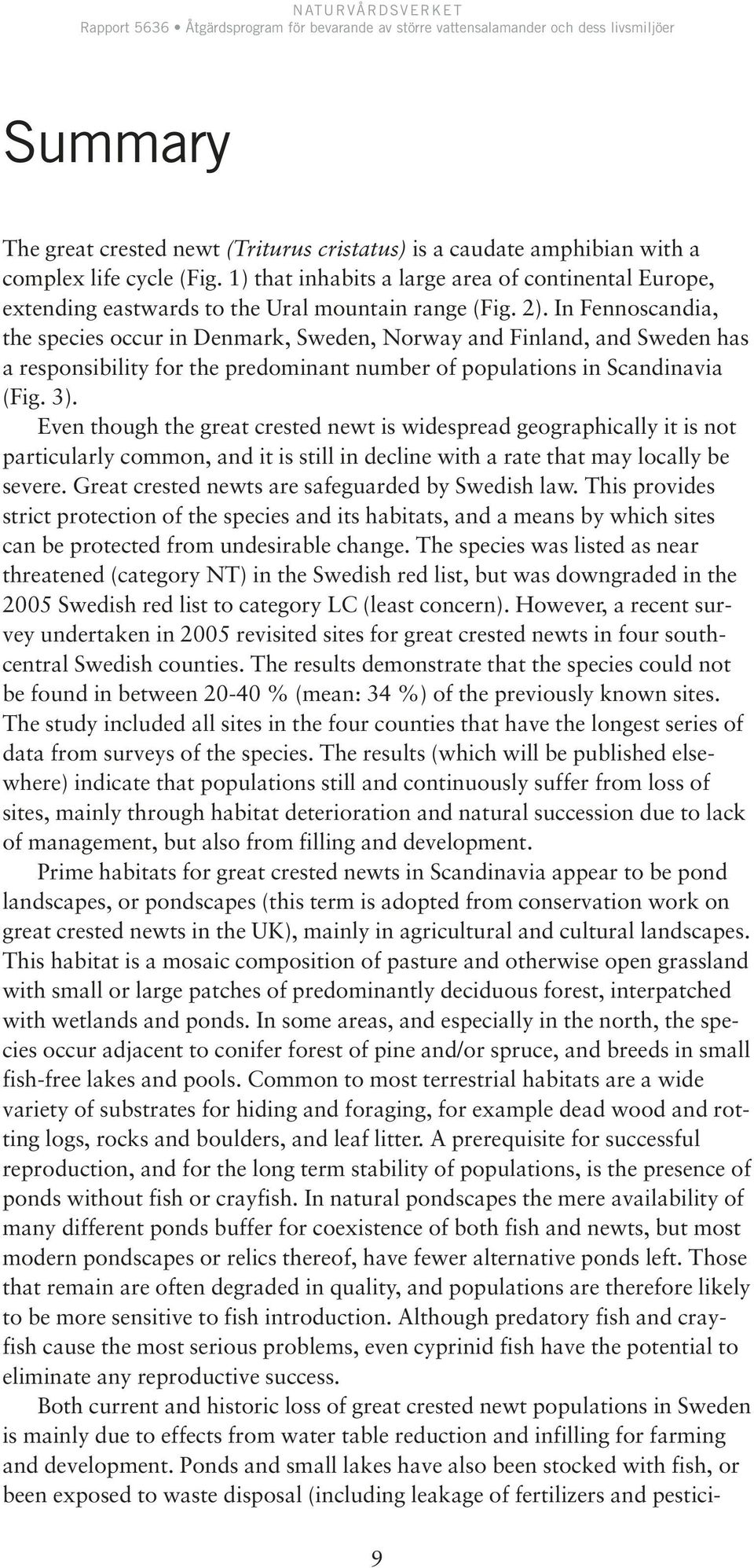 In Fennoscandia, the species occur in Denmark, Sweden, Norway and Finland, and Sweden has a responsibility for the predominant number of populations in Scandinavia (Fig. 3).