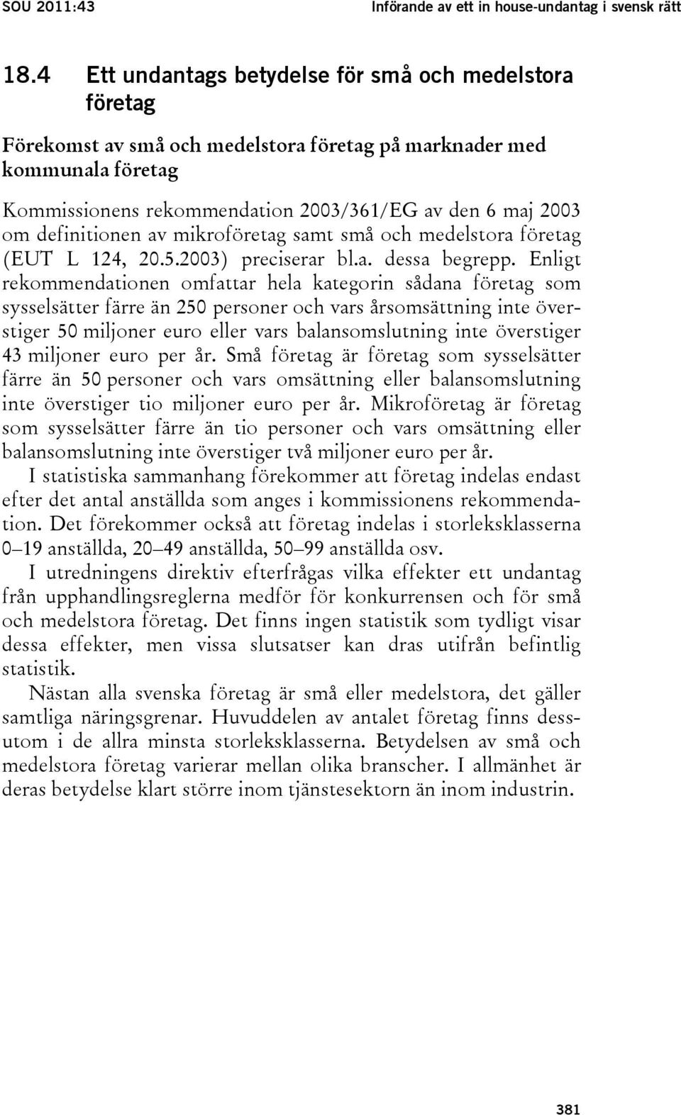 definitionen av mikroföretag samt små och medelstora företag (EUT L 124, 20.5.2003) preciserar bl.a. dessa begrepp.