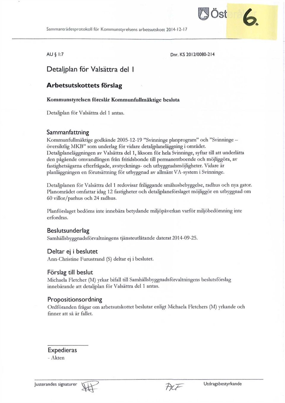 Sammanfattning Kommunfullmäktige godkände 2005-12-19 "Svinninge planprogram" och "Svinninge - översiktlig MKB" som underlag för vidare detaljplaneläggning i området.