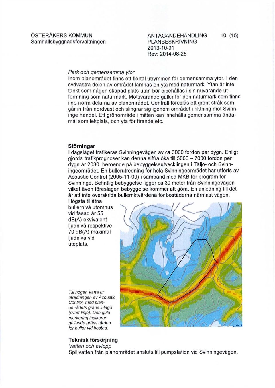 Motsvarande gäller för den naturmark som finns i de norra delarna av planområdet.