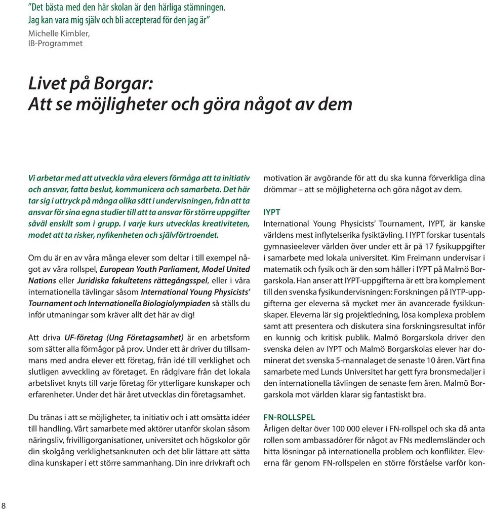 ta initiativ och ansvar, fatta beslut, kommunicera och samarbeta.