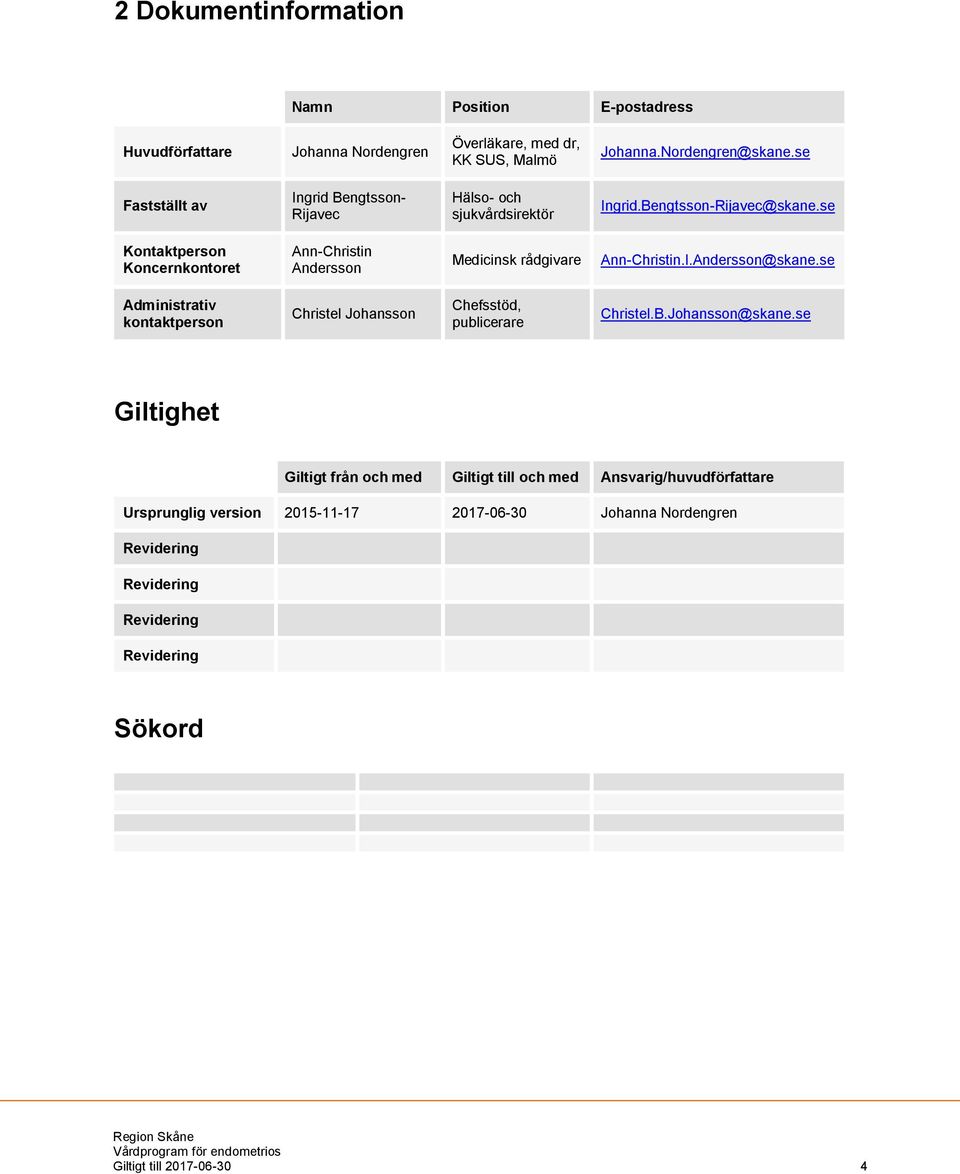 se Kontaktperson Koncernkontoret Ann-Christin Andersson Medicinsk rådgivare Ann-Christin.I.Andersson@skane.