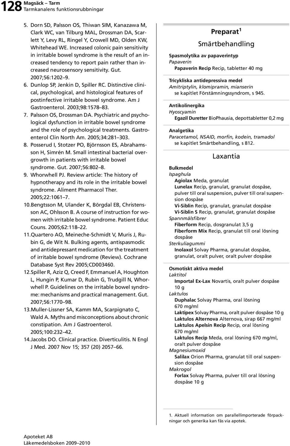 Dunlop SP, Jenkin D, Spiller RC. Distinctive clinical, psychological, and histological features of postinfective irritable bowel syndrome. Am J Gastroenterol. 2003;98:1578 83. 7.