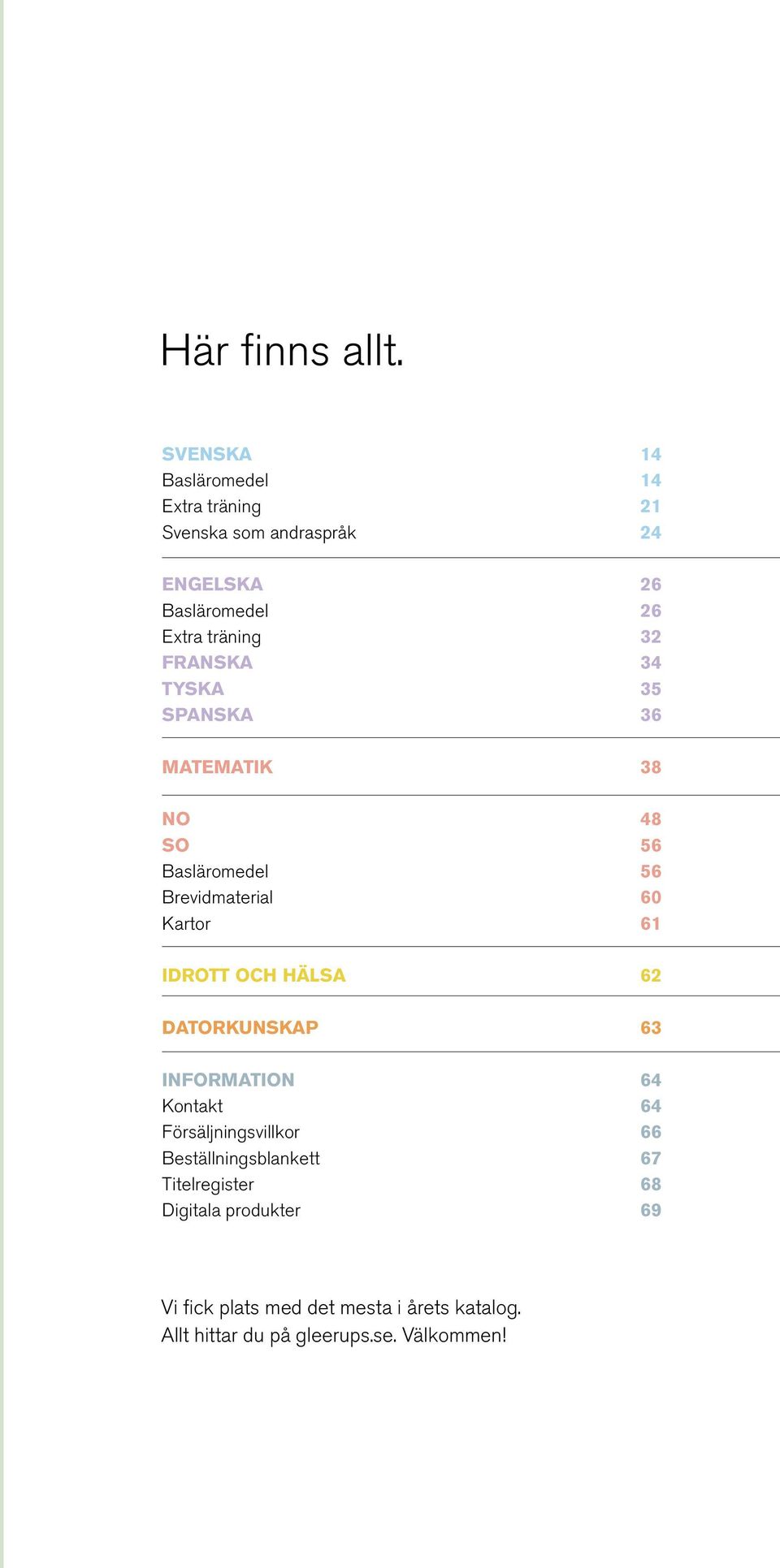 Franska 34 TYSKA 35 spanska 36 MATEMATIK 38 No 48 so 56 Basläromedel 56 Brevidmaterial 60 Kartor 61 IDROTT OCH HÄLSA