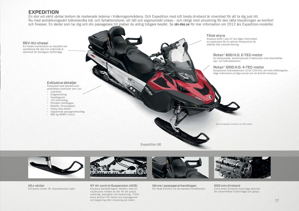 En skoter som tar dig och din passagerare till platser du aldrig tidigare besökt. Se ski-doo.se för mer information om 2012 års Expedition-modeller.