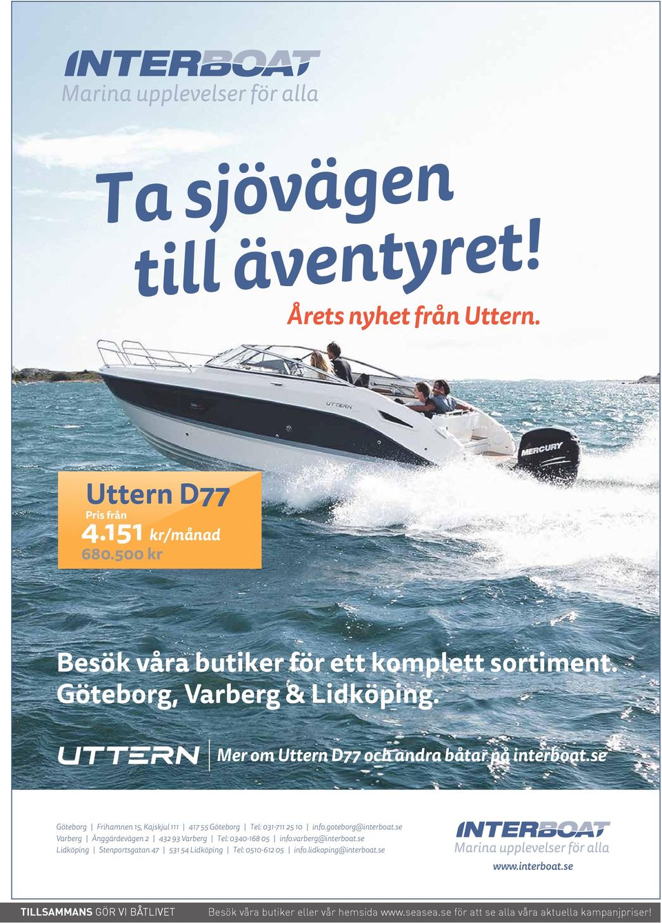 se Göteborg Frihamnen 15, Kajskjul 111 417 55 Göteborg Tel: 031-711 25 10 info.goteborg@interboat.