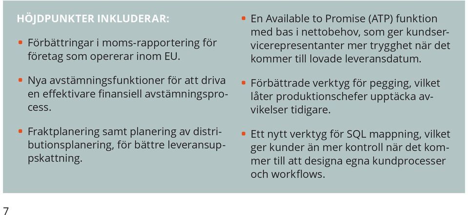 Fraktplanering samt planering av distributionsplanering, för bättre leveransuppskattning.