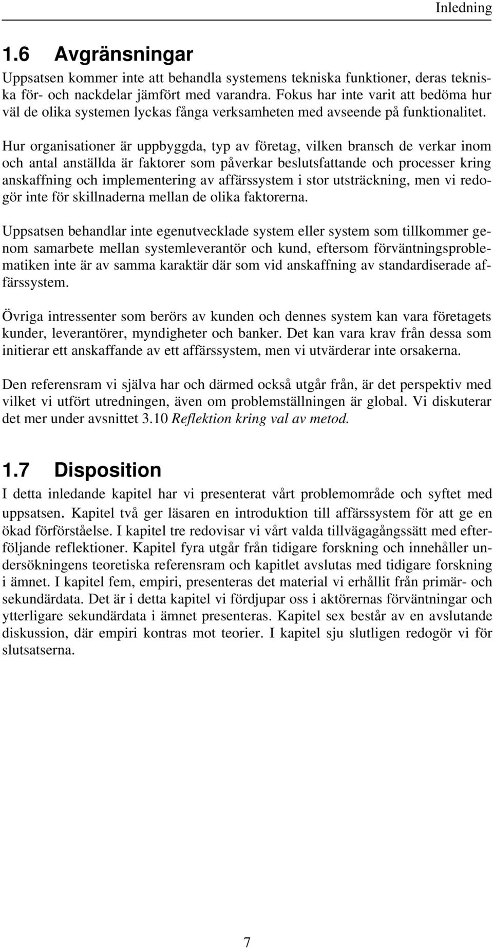 Hur organisationer är uppbyggda, typ av företag, vilken bransch de verkar inom och antal anställda är faktorer som påverkar beslutsfattande och processer kring anskaffning och implementering av