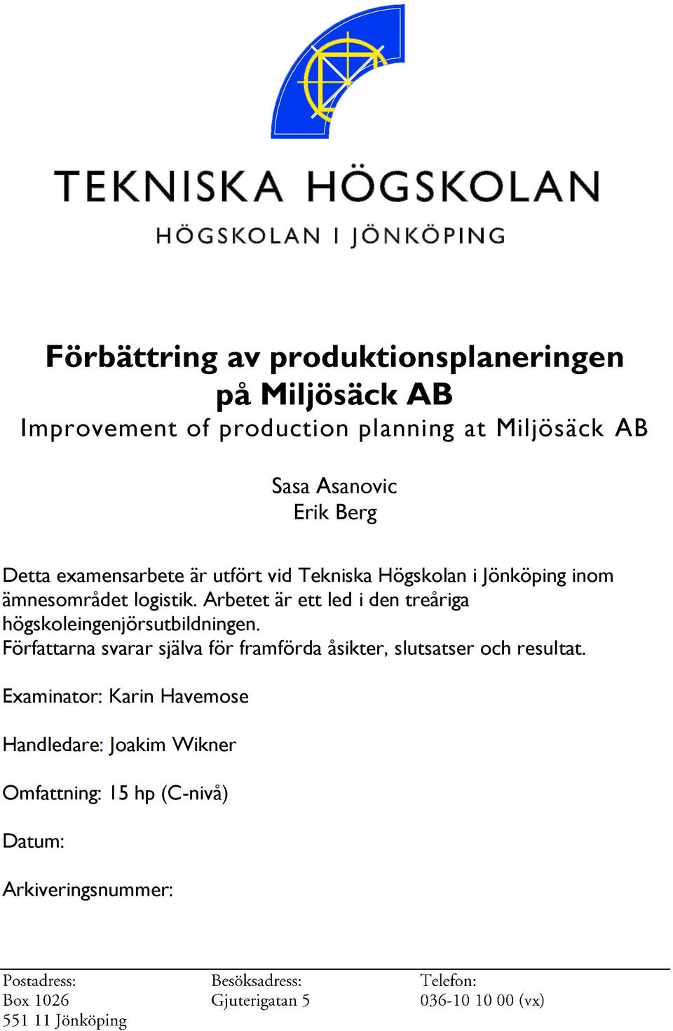 Arbetet är ett led i den treåriga högskoleingenjörsutbildningen.