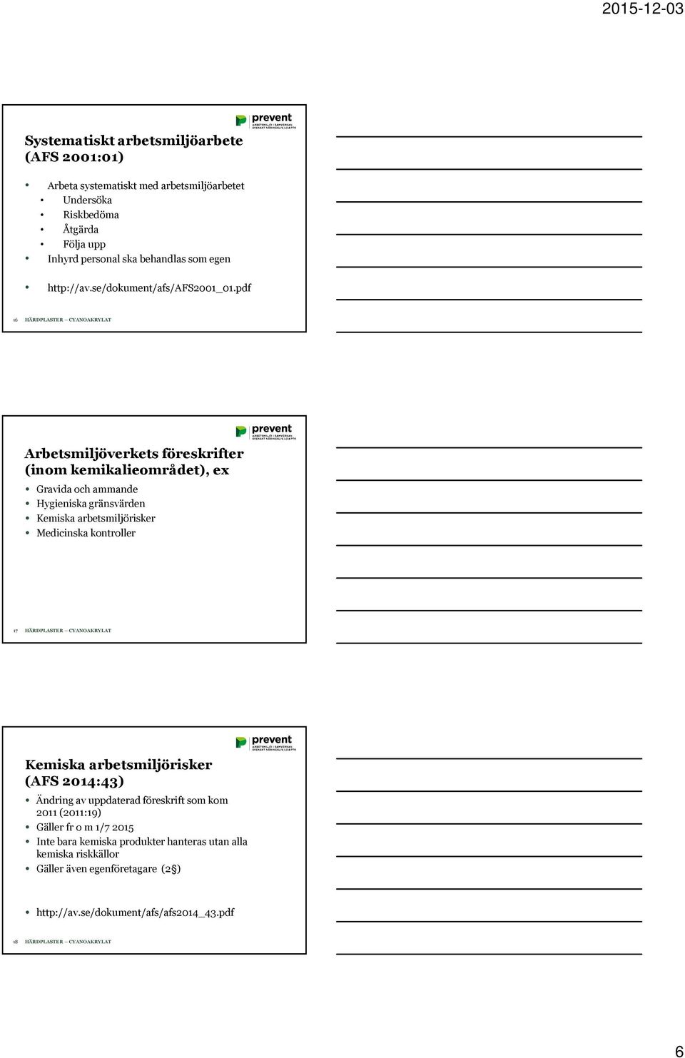 pdf 16 Arbetsmiljöverkets föreskrifter (inom kemikalieområdet), ex Gravida och ammande Hygieniska gränsvärden Kemiska arbetsmiljörisker Medicinska