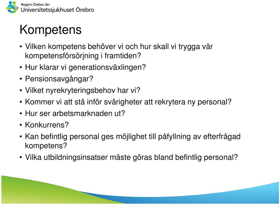 Kommer vi att stå inför svårigheter att rekrytera ny personal? Hur ser arbetsmarknaden ut? Konkurrens?