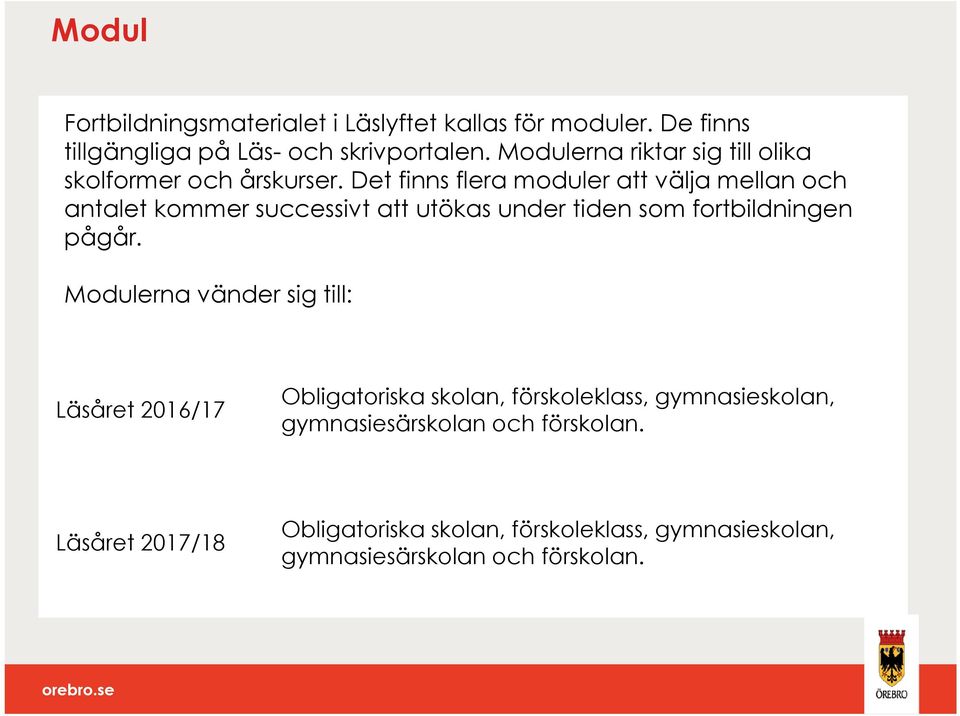 Det finns flera moduler att välja mellan och antalet kommer successivt att utökas under tiden som fortbildningen pågår.