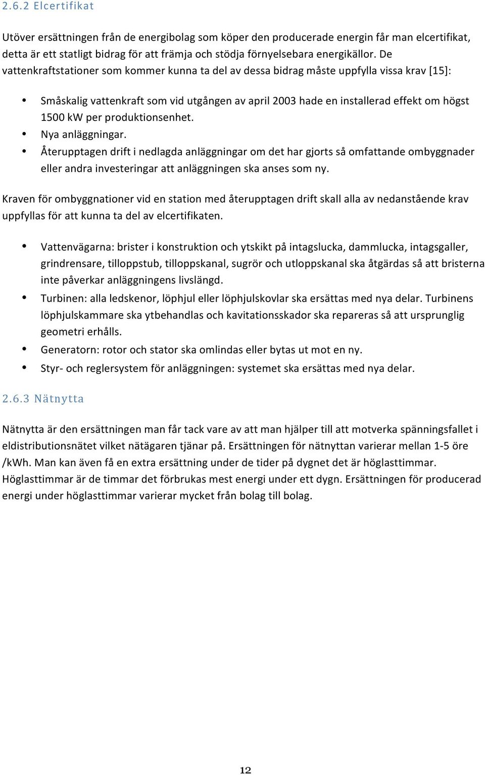 produktionsenhet. Nya anläggningar. Återupptagen drift i nedlagda anläggningar om det har gjorts så omfattande ombyggnader eller andra investeringar att anläggningen ska anses som ny.