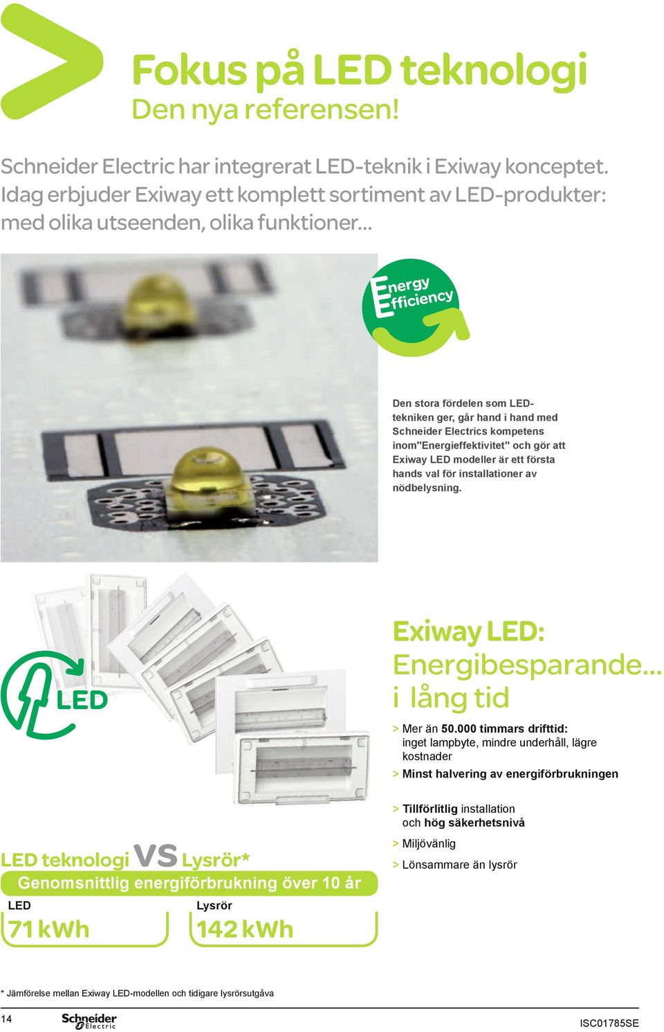 inom"energieffektivitet" och gör att Exiway LED modeller är ett första hands val för installationer av nödbelysning. Exiway LED: Energibesparande i lång tid > Mer än 50.