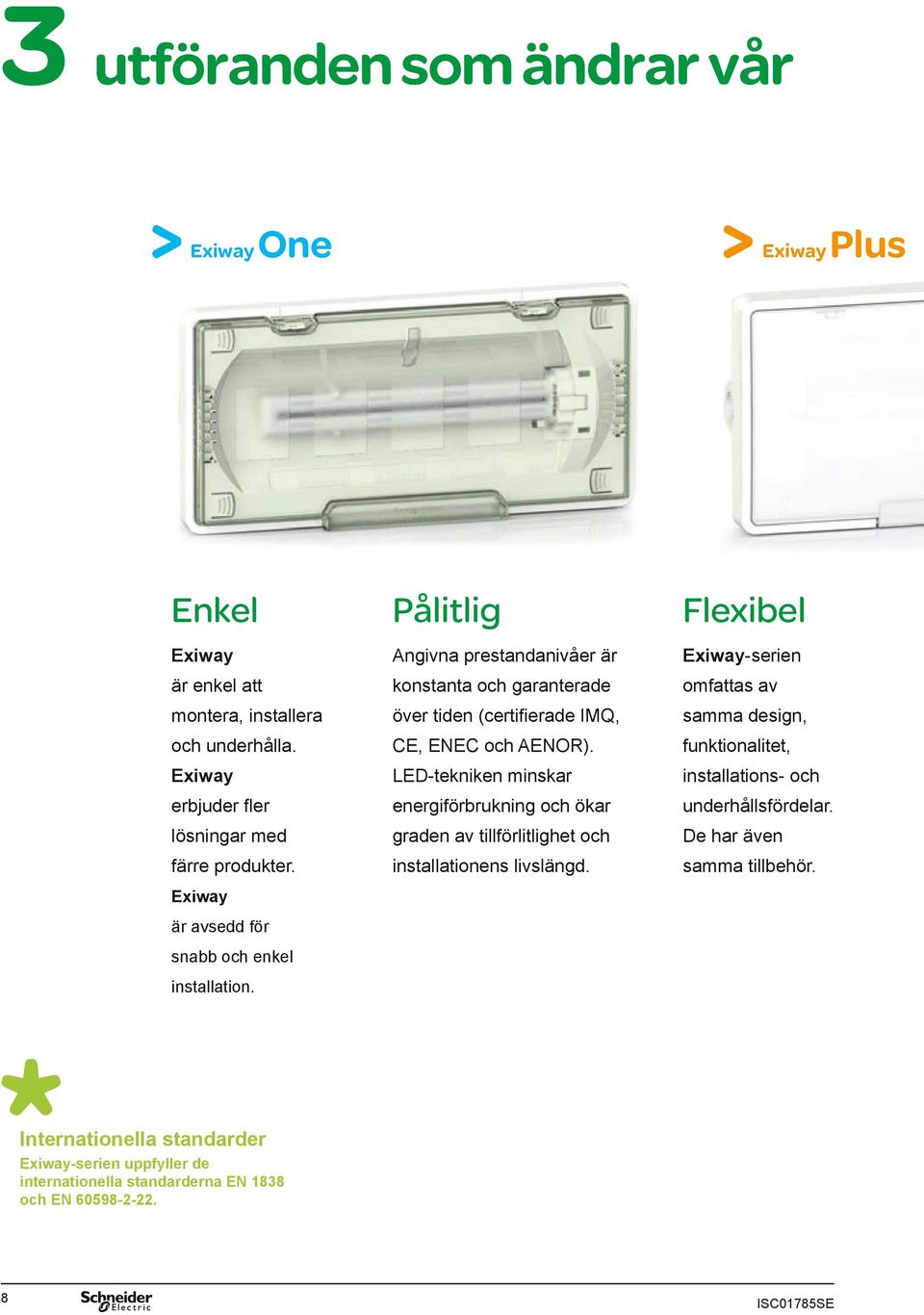 funktionalitet, Exiway LED-tekniken minskar installations- och erbjuder fler energiförbrukning och ökar underhållsför delar.