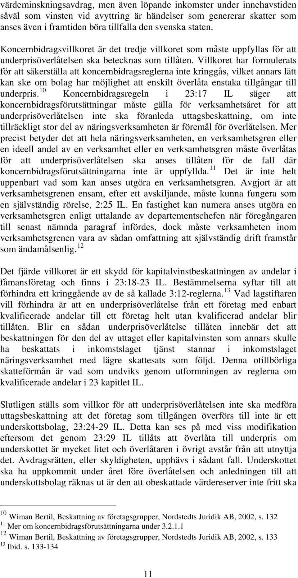 Villkoret har formulerats för att säkerställa att koncernbidragsreglerna inte kringgås, vilket annars lätt kan ske om bolag har möjlighet att enskilt överlåta enstaka tillgångar till underpris.