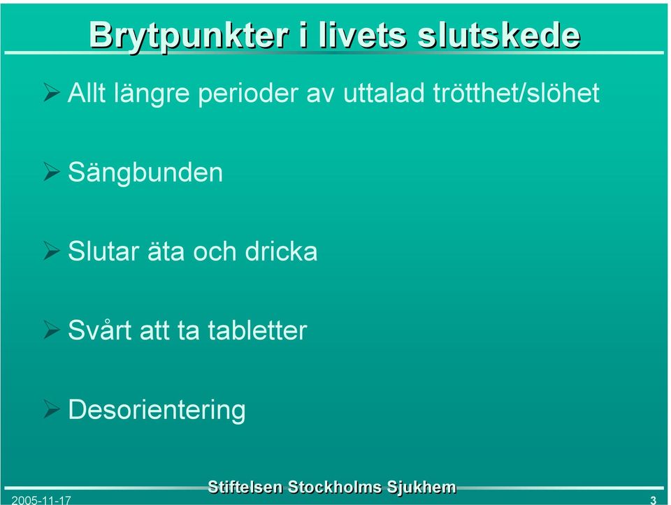 trötthet/slöhet Sängbunden Slutar äta