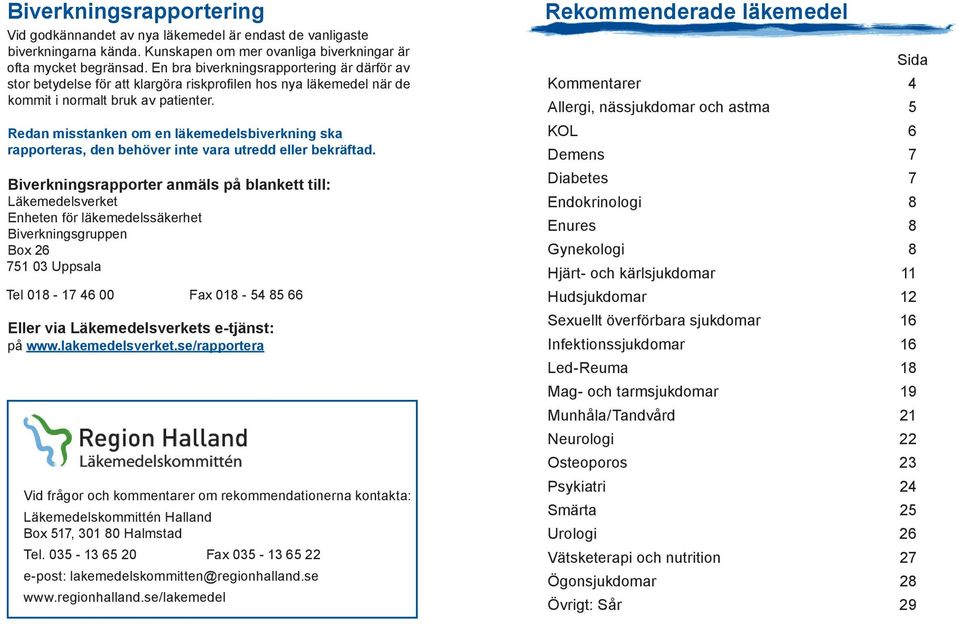 Redan misstanken om en läkemedelsbiverkning ska rapporteras, den behöver inte vara utredd eller bekräftad.